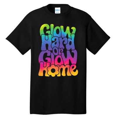 Glow Hard or Glow Home Tall T-Shirt