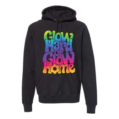 Glow Hard or Glow Home Premium Hoodie