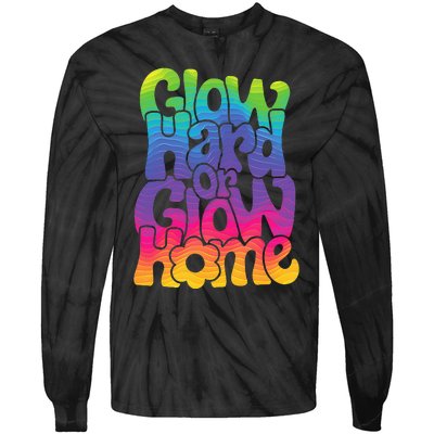 Glow Hard or Glow Home Tie-Dye Long Sleeve Shirt