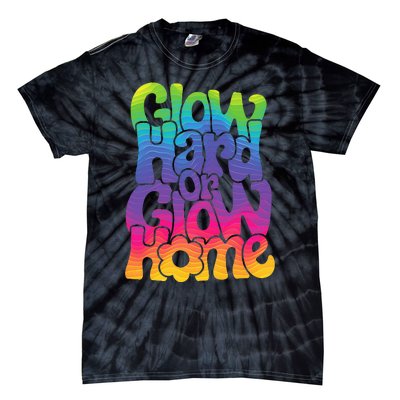 Glow Hard or Glow Home Tie-Dye T-Shirt