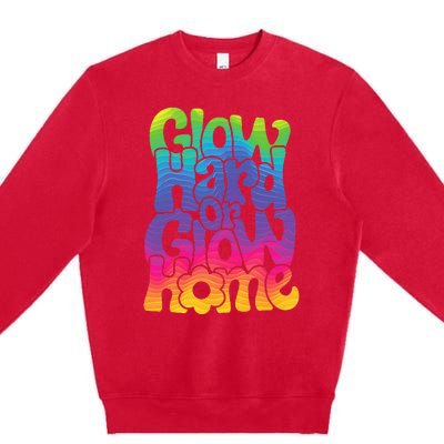 Glow Hard or Glow Home Premium Crewneck Sweatshirt