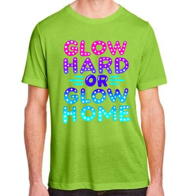 Glow Hard Or Glow Home Neon Party Lover Adult ChromaSoft Performance T-Shirt