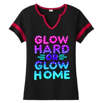 Glow Hard Or Glow Home Neon Party Lover Ladies Halftime Notch Neck Tee