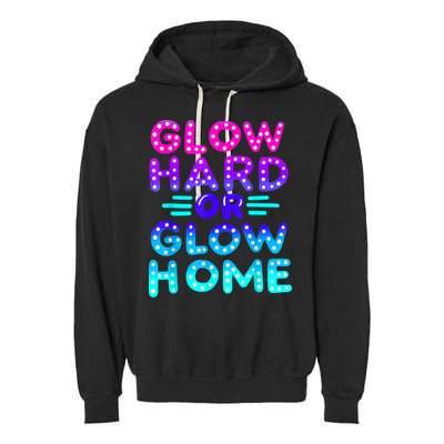 Glow Hard Or Glow Home Neon Party Lover Garment-Dyed Fleece Hoodie