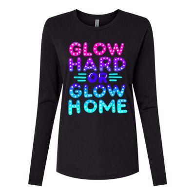 Glow Hard Or Glow Home Neon Party Lover Womens Cotton Relaxed Long Sleeve T-Shirt