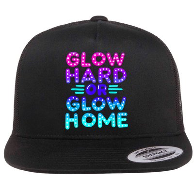 Glow Hard Or Glow Home Neon Party Lover Flatbill Hat