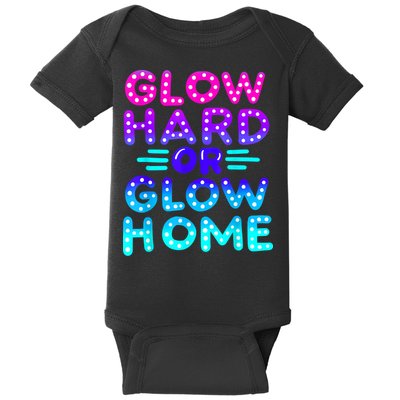 Glow Hard Or Glow Home Neon Party Lover Baby Bodysuit