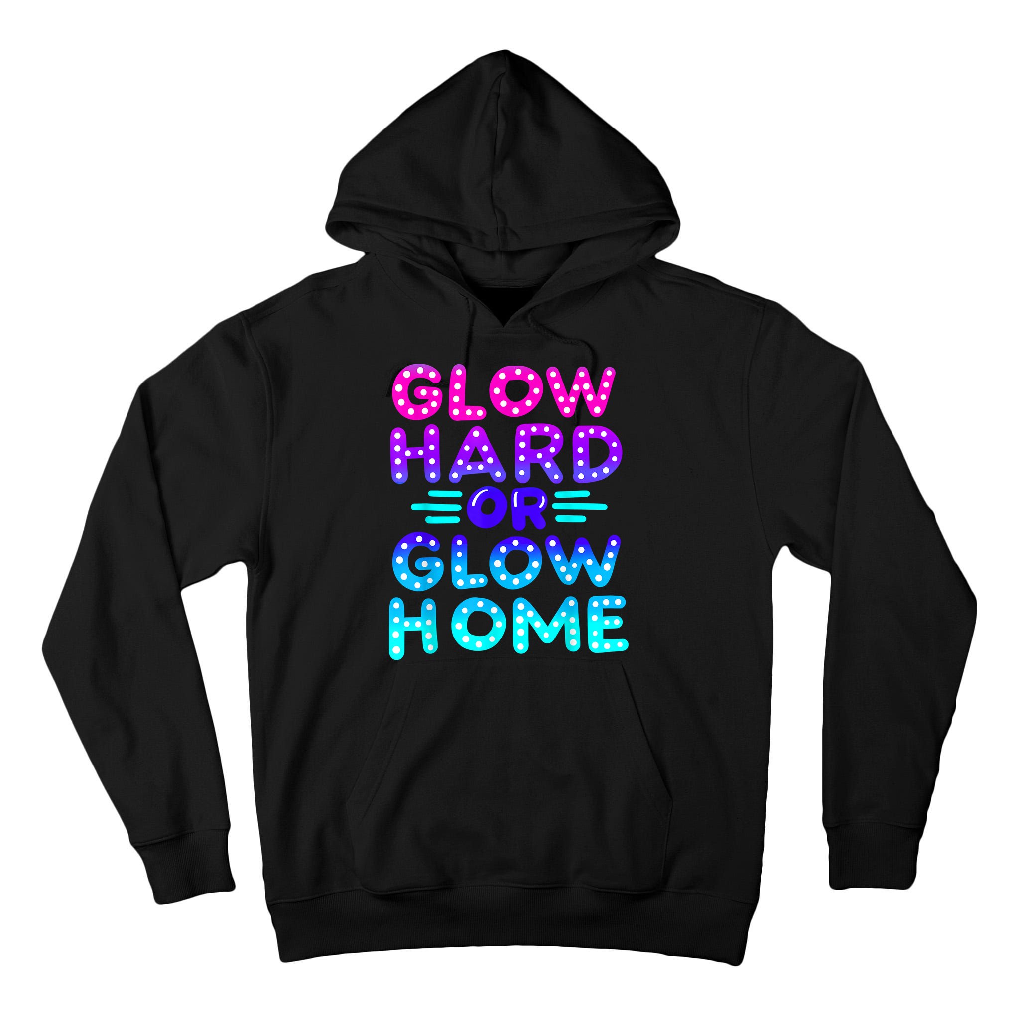 Glow Hard Or Glow Home Neon Party Lover Tall Hoodie