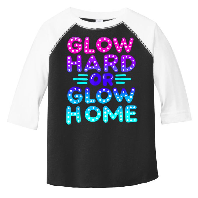 Glow Hard Or Glow Home Neon Party Lover Toddler Fine Jersey T-Shirt