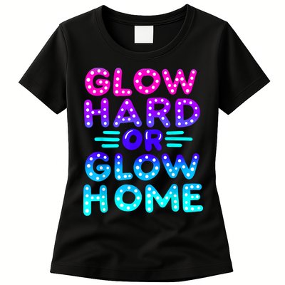Glow Hard Or Glow Home Neon Party Lover Womens T-Shirt