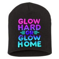 Glow Hard Or Glow Home Neon Party Lover Short Acrylic Beanie