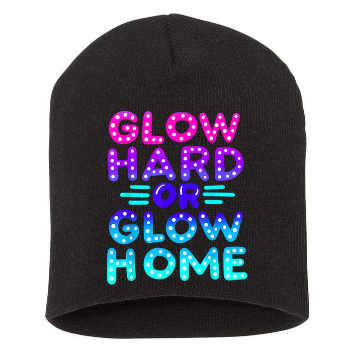 Glow Hard Or Glow Home Neon Party Lover Short Acrylic Beanie