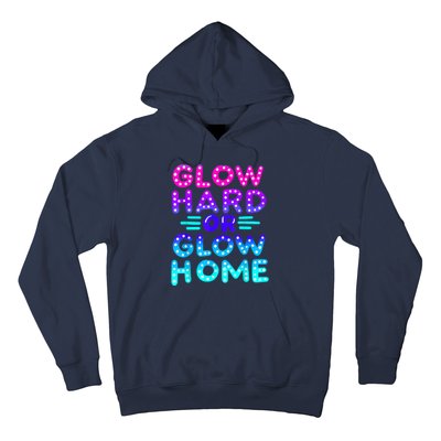 Glow Hard Or Glow Home Neon Party Lover Hoodie