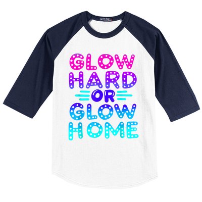 Glow Hard Or Glow Home Neon Party Lover Baseball Sleeve Shirt