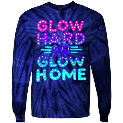 Glow Hard Or Glow Home Neon Party Lover Tie-Dye Long Sleeve Shirt