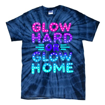 Glow Hard Or Glow Home Neon Party Lover Tie-Dye T-Shirt