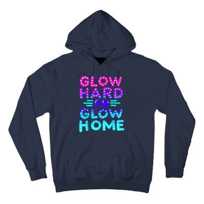 Glow Hard Or Glow Home Neon Party Lover Tall Hoodie