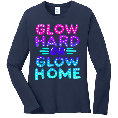 Glow Hard Or Glow Home Neon Party Lover Ladies Long Sleeve Shirt