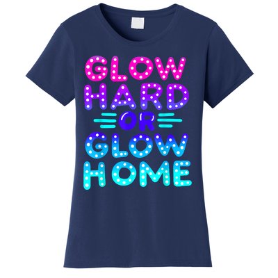 Glow Hard Or Glow Home Neon Party Lover Women's T-Shirt