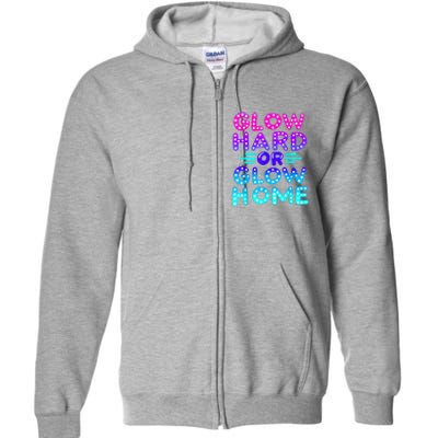 Glow Hard Or Glow Home Neon Party Lover Full Zip Hoodie