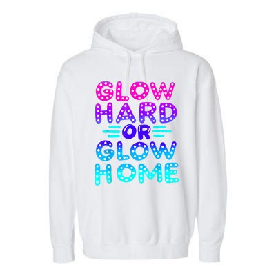 Glow Hard Or Glow Home Neon Party Lover Garment-Dyed Fleece Hoodie