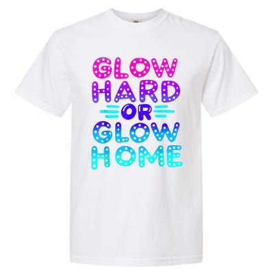 Glow Hard Or Glow Home Neon Party Lover Garment-Dyed Heavyweight T-Shirt