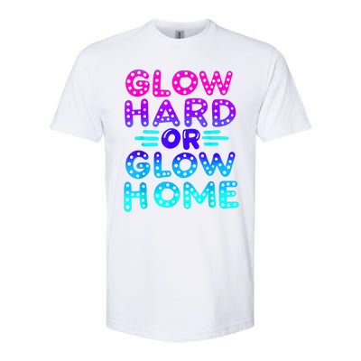 Glow Hard Or Glow Home Neon Party Lover Softstyle CVC T-Shirt