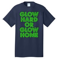 Glow Hard Or Glow Home | 70s 80s Funny Glow Tall T-Shirt