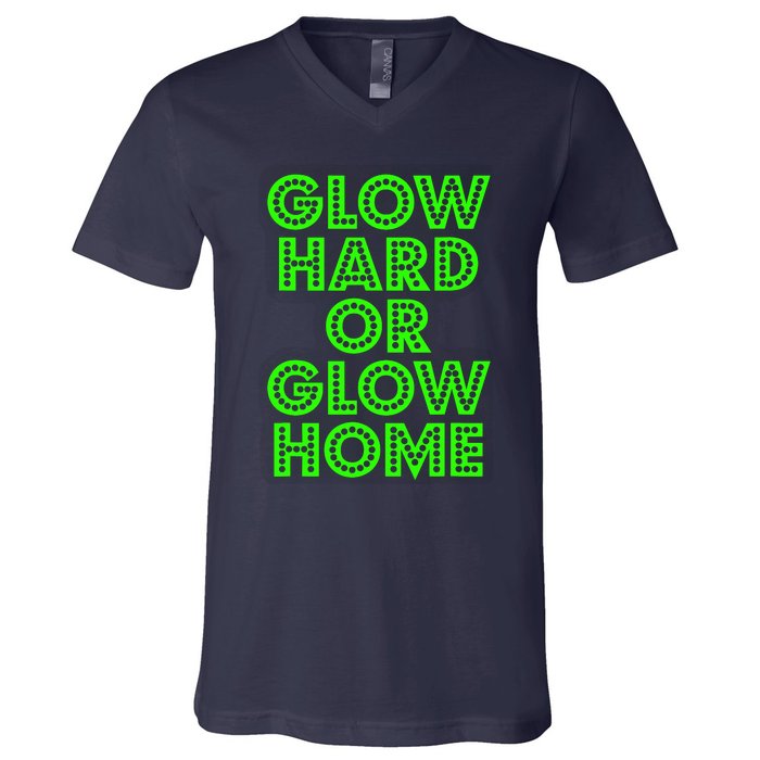 Glow Hard Or Glow Home | 70s 80s Funny Glow V-Neck T-Shirt