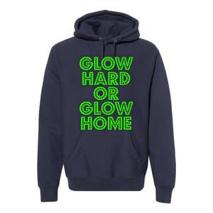 Glow Hard Or Glow Home | 70s 80s Funny Glow Premium Hoodie