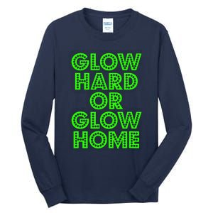 Glow Hard Or Glow Home | 70s 80s Funny Glow Tall Long Sleeve T-Shirt