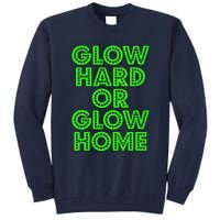 Glow Hard Or Glow Home | 70s 80s Funny Glow Tall Sweatshirt