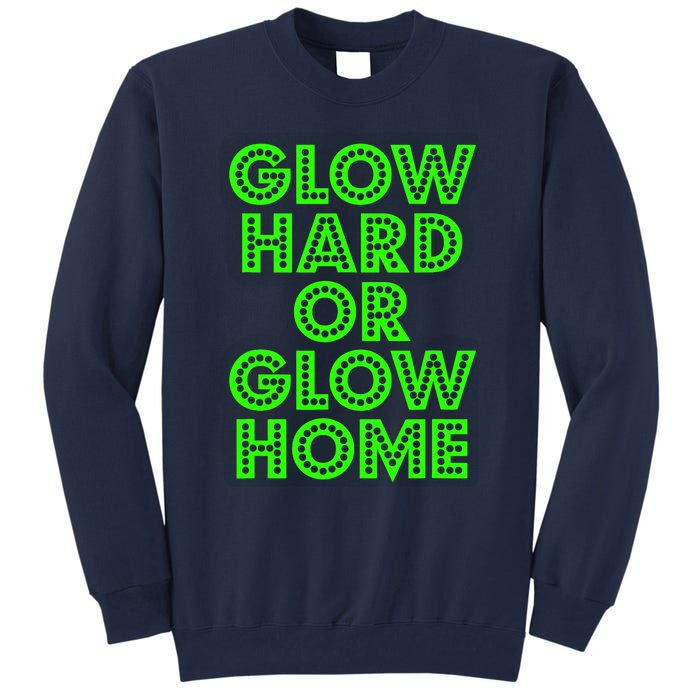 Glow Hard Or Glow Home | 70s 80s Funny Glow Tall Sweatshirt