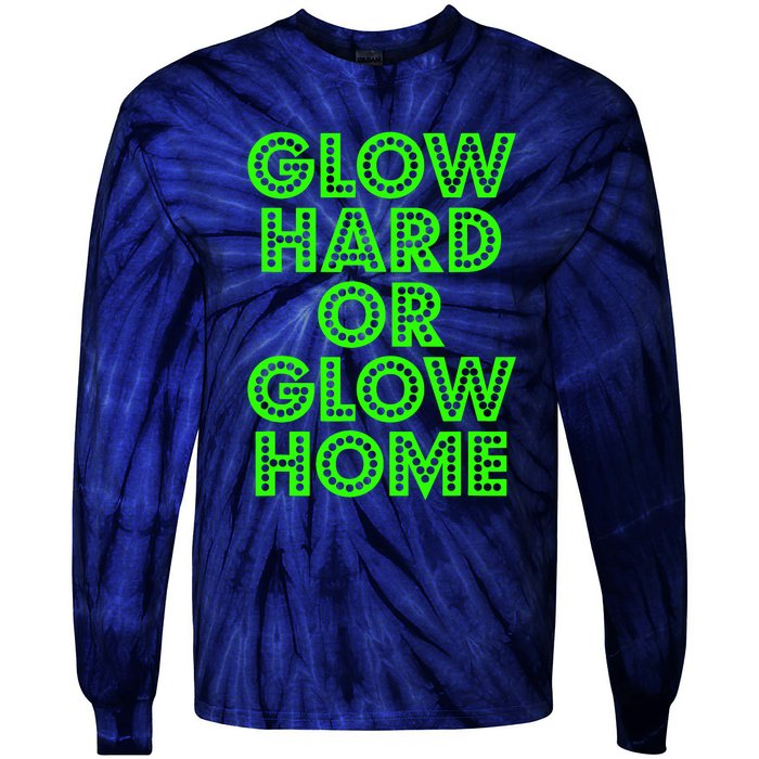 Glow Hard Or Glow Home | 70s 80s Funny Glow Tie-Dye Long Sleeve Shirt