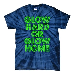 Glow Hard Or Glow Home | 70s 80s Funny Glow Tie-Dye T-Shirt