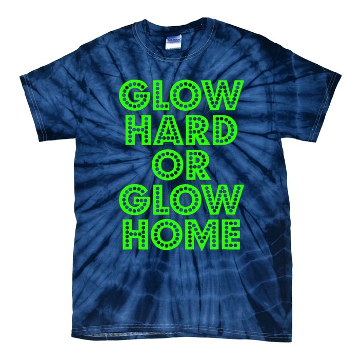 Glow Hard Or Glow Home | 70s 80s Funny Glow Tie-Dye T-Shirt