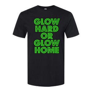 Glow Hard Or Glow Home | 70s 80s Funny Glow Softstyle CVC T-Shirt