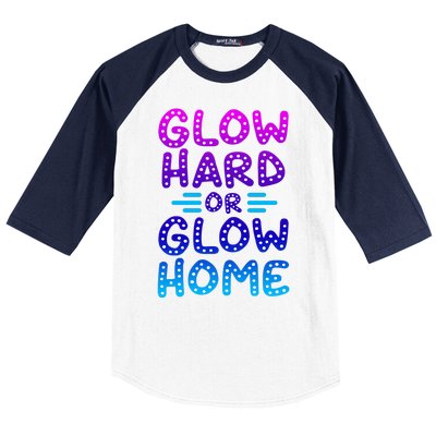 Glow Hard Or Glow Home Party Baseball Sleeve Shirt