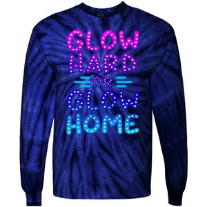 Glow Hard Or Glow Home Party Tie-Dye Long Sleeve Shirt