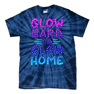 Glow Hard Or Glow Home Party Tie-Dye T-Shirt