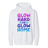 Glow Hard Or Glow Home Party Garment-Dyed Fleece Hoodie