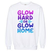 Glow Hard Or Glow Home Party Garment-Dyed Sweatshirt