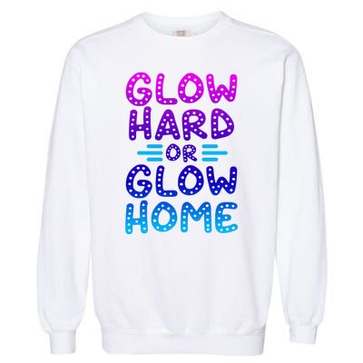 Glow Hard Or Glow Home Party Garment-Dyed Sweatshirt