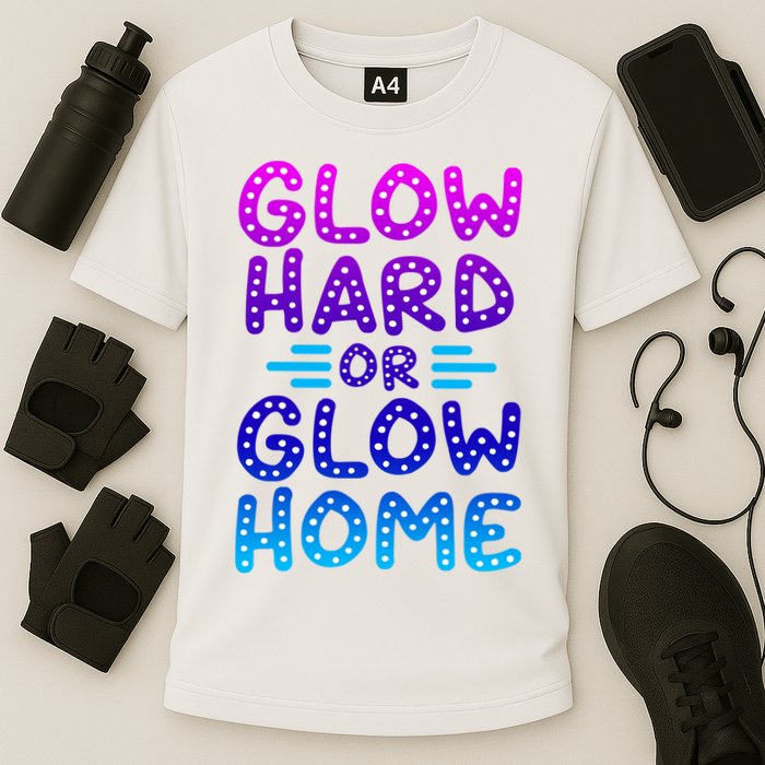 Glow Hard Or Glow Home Party Cooling Performance Crew T-Shirt