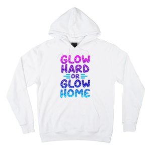 Glow Hard Or Glow Home Party Hoodie