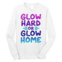 Glow Hard Or Glow Home Party Long Sleeve Shirt