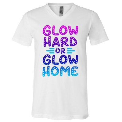 Glow Hard Or Glow Home Party V-Neck T-Shirt