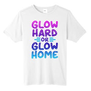 Glow Hard Or Glow Home Party Tall Fusion ChromaSoft Performance T-Shirt