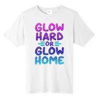 Glow Hard Or Glow Home Party Tall Fusion ChromaSoft Performance T-Shirt