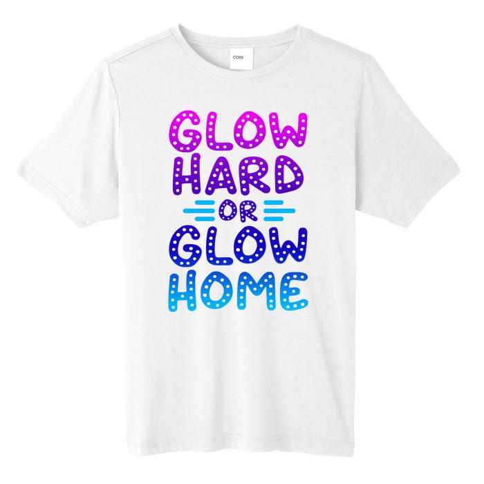 Glow Hard Or Glow Home Party Tall Fusion ChromaSoft Performance T-Shirt